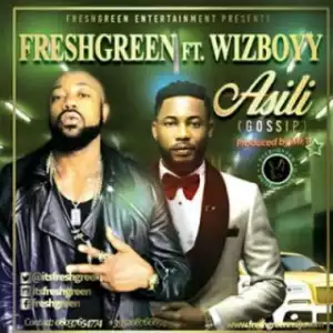 Fresh Green - Asili (Gossip) ft. Wizboyy (Prod. By Mr Tee)